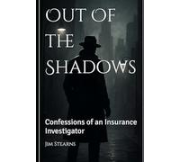 Out of the Shadows: Confessions of an Insurance Investigator