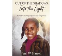 Out of The Shadows into The Light: The Journey to My Truth: Poems of Healing, Self-Love, Freedom, and Forgiveness