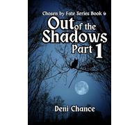 Out of the Shadows Part 1 of 3: Chosen by Fate Series Book 6