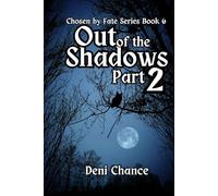 Out of the Shadows Part 2 of 3: Chosen by Fate Series Book 6