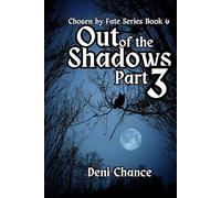 Out of the Shadows Part 3 of 3: Chosen by Fate Series Book 6