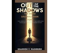 OUT OF THE SHADOWS: THE DAVID DASTMALCHIAN STORY: From Addiction to Antiheroes - How a Misfit Actor Found Light in Hollywood’s Darkest Corners