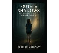 Out of the Shadows: The Shasta Groene Story of Survival