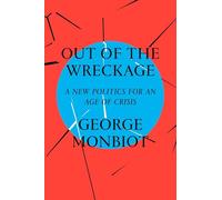 Out of the Wreckage: A New Politics for an Age of Crisis