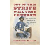 Out of This Strife Will Come Freedom: Free People of Color and the Fight for Equal Rights in the Civil War Era
