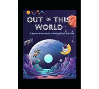 Out of This World: A Space Adventure Coloring Book for Kids: Grayscale Cartoon Designs with Positive Messages & Fun Activities!