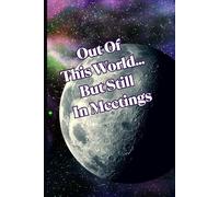 Out Of This World... But Still In Meetings: Motivational But Funny Notebook For Adults | Sarcastic Humor Journal | Blank Notebook with Inspirational ... Writing Journal, Planner For Teacher, Student
