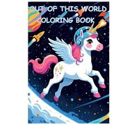 Out of this World Coloring Book: A Space-Themed Coloring Adventure for All Ages