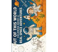 Out of this World: Coloring Book of real Space Adventures (Color & Discover)