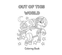 Out of This World Coloring Worksheets: Space-Themed Coloring Pages for Kids with Uplifting Messages and Fun Designs: Inspiring, confidence-building ... 4-10 | Cute rockets, planets, and astronauts