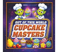 Out of This World Cupcake Masters: A Fun Alien Coloring Book for Kids Who Love Cupcakes, Space and Cute Characters: Alien Coloring Book for Kids Ages ... Bakery, Food Truck and Galaxy Adventures