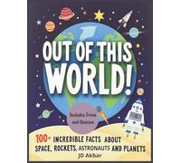 Out of this World!: Fun Facts, Quizzes, and Trivia About Space, Rockets, Astronauts, and Planets for Curious Kids and Future Explorers