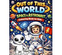 Out of This World: Space & Astronaut Colouring Book for Kids