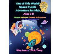 Out of This World! Space Puzzle Adventure for Kids: Planets, Rockets & Galactic Brain Games for Curious Explorers (Bright Brain Puzzle Adventures)