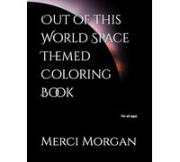 Out of this World Space Themed Coloring Book: For all ages