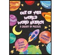 OUT OF THIS WORLD WORD SEARCH: Large Print Puzzle Book for Adults, Teens, Seniors | Space Themed Word Find | Over 2000 Words