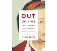 Out of Time: The Pleasures and Perils of Ageing