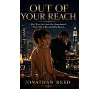 OUT OF YOUR REACH: She Was the Love He Abandoned. Now She's Beyond His Reach.