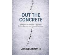 Out the Concrete: 13 Lessons on Building Freedom-Inside, Outside, and Beyond the Game