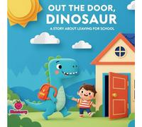 Out the Door, Dinosaur: A Silly Story about Getting Ready for School