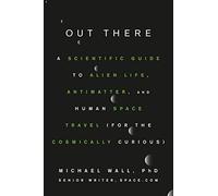Out There – Guía científica sobre vida alienígena, antimateria y viajes espaciales (Para curiosos)