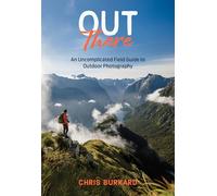 Out There: An Uncomplicated Field Guide to Outdoor Photography