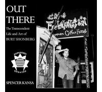 Out There: The Transcendent Life and Art of Burt Shonberg