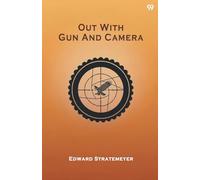 Out With Gun And CameraOr The Boy Hunters In The Mountains (Edition1)