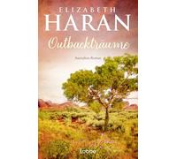 Outbackträume: Australien-Roman. Eine berührende Liebes- und Familiengeschichte über das Leben im Outback