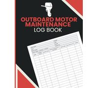 Outboard Motor Maintenance Log Book: Engine Hours Tracking, Service Records, Repair Details, Parts Usage, Scheduled Care for Boat Owners and Marine Technicians