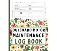 Outboard Motor Maintenance Log Book: Marine Service and Maintenance Record for Tracking Engine Hours, Repairs, Parts Used, and Routine Care