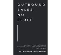 Outbound Sales, No Fluff: Written by two millennials who have actually sold something this decade.