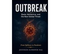 OUTBREAK Ebola, Hantavirus, and the Next Global Threat: From Spillover to Pandemic- A Dual Audience Guide for Healthcare Professionals and the Public
