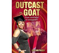 Outcast To Goat: "From Overlooked to Unstoppable"