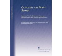 Outcasts on Main Street: Report of the Federal Task Force on Homelessness and Severe Mental Illness