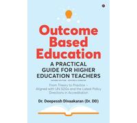 Outcome Based Education: A Practical Guide for Higher Education Teachers: From Theory to Practice - Aligned with UN SDGs and the Latest Policy Directions in Accreditation