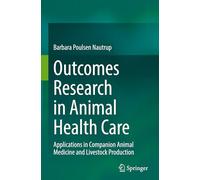Outcomes Research in Animal Health Care: Applications in Companion Animal Medicine and Livestock Production