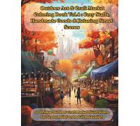 Outdoor Art & Craft Market Coloring Book Vol.4: Cozy Stalls, Handmade Goods & Relaxing Street Scenes: 50 Unique Outdoor Craft Market Illustrations for Stress Relief and Adult Relaxation