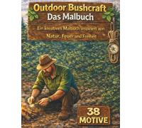 Outdoor Bushcraft - Das Malbuch: Ein kreatives Malbuch inspiriert von Natur, Feuer und Freiheit