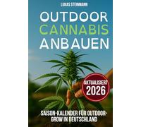 Outdoor Canna nbauen: Null Risiko, maximaler Ertrag | Wie du legal und erfolgreich Cannabis Outdoor in Deutschland anbaust - auch in der Stadt und mit wenig Platz
