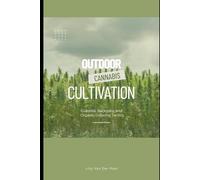 Outdoor Cannabis Cultivation: Guerrilla, Backyard, and Organic Growing Tactics (The Green Alchemist Series)