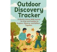 Outdoor Discovery Tracker: A Weekly Nature Walk Journal for Kids and Families to Explore, Observe, and Reflect Together