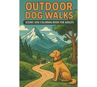 Outdoor Dog Walks Scenic Dog Coloring Book for Adults: Relaxing Nature Scenes Featuring Dogs in Parks, Trails, and Countryside Adventures - A Calming Coloring Experience for Dog Lovers