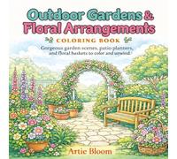 Outdoor Gardens & Floral Arrangements Coloring Book: Gorgeous garden scenes, patio planters, and floral baskets to color and unwind.