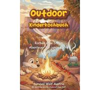 Outdoor Kinderkochbuch - Kochen ohne Strom - Abenteuer für junge Köche: Ein Kochbuch für Kinder zum Nachkochen von leckeren und einfachen Mahlzeiten ohne Strom