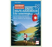 outdoor know-how: Erste-Hilfe-Handbuch für unterwegs: Expertenwissen und praxisnahe Tipps für Notfälle beim Wandern, Trekking, Radfahren oder Bergsport