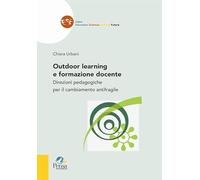Outdoor learning e formazione docente. Direzioni pedagogiche per il cambiamento antifragile (Education sciences and the future)