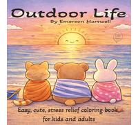 Outdoor Life: A Stress-Relief Coloring Book for Adults, Teens, and Kids Featuring Cozy Moments, Connection, and Celebrating Everyday Outdoor Life (Life Series Coloring Books)