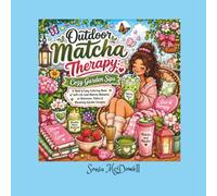Outdoor Matcha Therapy: Cozy Garden Sips: A Bold & Easy Coloring Book of Soft-Life Iced Matcha Moments on Balconies, Patios & Blooming Gaarden Escapes