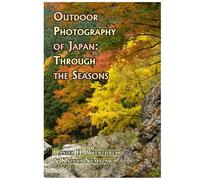 Outdoor Photography of Japan: Through the Seasons
